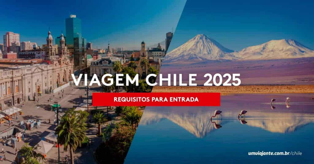 Viagem Chile em 2025: documentos, requisitos e passo a passo para entrada no país